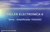 TALLER ELECTRONICA II Tema : Amplificador TDA2003 Chaile Gerardo Facundo 3A.