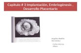 Capitulo # 3 Implantación, Embriogénesis, Desarrollo Placentario Angélica Badillo Hernández Carlos Arenas Alfaro.