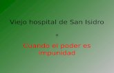 Viejo hospital de San Isidro o Cuando el poder es impunidad.