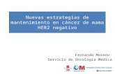 Nuevas estrategias de mantenimiento en cáncer de mama HER2 negativo Fernando Moreno Servicio de Oncologia Médica.