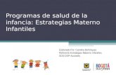Programas de salud de la infancia: Estrategias Materno Infantiles Elaborado Por: Carolina Bohórquez Referente Estrategias Materno Infantiles. SDS-DSP-Acciones.