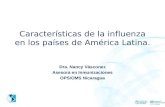 Características de la influenza en los países de América Latina. Dra. Nancy Vásconez Asesora en Inmunizaciones OPS/OMS Nicaragua.