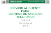 SERVICIO AL CLIENTE PARA CENTROS DE ATENCIÓN TELEFONICA Capitulo 2 Normatividad DIA 6 MANUAL DE USUARIO SERVICIO A LA CLIENTE 1.