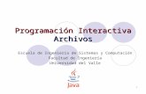 1 Programación Interactiva Archivos Escuela de Ingeniería de Sistemas y Computación Facultad de Ingeniería Universidad del Valle.