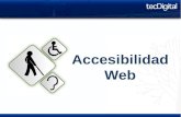 Accesibilidad Web. o Acceso universal a la Web o Independientemente de hardware, software, infraestructura de red, idioma, cultura, localización geográfica.