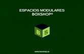 ESPACIOS MODULARES BOXSHOP ® . Los espacios BOXSHOP ® son espacios modulares patentados de dimensiones reducidas, que permiten albergar.