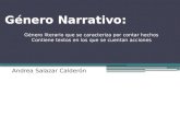 Género Narrativo: Andrea Salazar Calderón Género literario que se caracteriza por contar hechos Contiene textos en los que se cuentan acciones.
