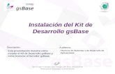 Descripción: Audiencia: Esta presentación muestra cómo instalar el Kit de Desarrollo gsBase y cómo licenciar el Servidor gsBase. Técnicos de Sistemas o.
