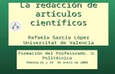 La redacción de artículos científicos Rafaela García López Universitat de Valencia Formación del Profesorado. U. Politécnica Valencia, 28 y 29 de enero.