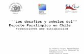 ““Los desafíos y anhelos del Deporte Paralímpico en Chile”” Federaciones por discapacidad Dr Alberto Vargas Peyreblanque Director Instituto Nacional de.