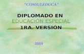 “CONSULEDUCA” 2009 DIPLOMADO EN EDUCACIÓN ESPECIAL EDUCACIÓN ESPECIAL 1RA. VERSIÓN.