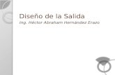 Diseño de la Salida Ing. Héctor Abraham Hernández Erazo.