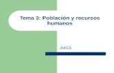 Tema 3: Población y recursos humanos JMGS. Esquema de la presentación 1. Conceptos preliminares 2. Evolución y composición de la población 3. Movimientos.