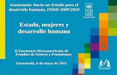 Guatemala: hacia un Estado para el desarrollo humano, INDH 2009/2010 Estado, mujeres y desarrollo humano II Encuentro Mesoamericano de Fstudios de Género.