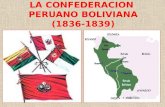 LA CONFEDERACION PERUANO BOLIVIANA (1836-1839). CONFEDERACIÓN: FACTORES QUE LA HACÍAN VIABLE a.Vínculos históricos y geográficos entre el Alto Perú y.