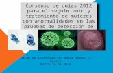 Consenso de guías 2012 para el seguimiento y tratamiento de mujeres con anormalidades en las pruebas de detección de cáncer cervicouterino Grupo de investigación.