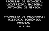 FACULTAD DE ECONOMÍA. UNIVERSIDAD NACIONAL AUTÓNOMA DE MÉXICO. PROPUESTA DE PROGRAMAS: HISTORIA ECONÓMICA MUNDIAL I y II.