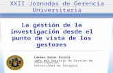 XXII Jornadas de Gerencia Universitaria La gestión de la investigación desde el punto de vista de los gestores Carmen Baras Escolá. Jefe del Servicio de.
