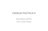 CIENCIA POLÍTICA II REGIONAL NORTE Prof. Altaïr Magri.
