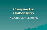 Compuestos Carbonílicos ALDEHIDOS Y CETONAS ALDEHIDOS Y CETONAS.