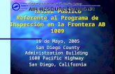 Taller Público Referente al Programa de Inspección en la Frontera AB 1009 16 de Mayo, 2005 San Diego County Administration Building 1600 Pacific Highway.