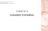 1 CLASE Nº 6 LEGADO ESPAÑOL Historia y Ciencias Sociales Historia de Chile.