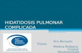 HIDATIDOSIS PULMONAR COMPLICADA Dra Bernado Eliana. Médica Pediatra Unidad Neumonología HIEMI.