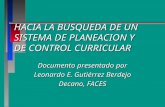 HACIA LA BUSQUEDA DE UN SISTEMA DE PLANEACION Y DE CONTROL CURRICULAR Documento presentado por Leonardo E. Gutiérrez Berdejo Decano, FACES.