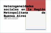 Heterogeneidades sociales en la Región Metropolitana de Buenos Aires Agustín Salvia UBA-UCA/Conicet.