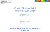 Fondo Nacional del Adulto Mayor 2010 SENAMA Agosto, 2010 Por los derechos de las Personas Mayores.