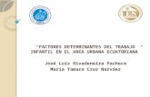 “FACTORES DETERMINANTES DEL TRABAJO INFANTIL EN EL AREA URBANA ECUATORIANA” José Luis Rivadeneira Pacheco María Tamara Cruz Narváez.
