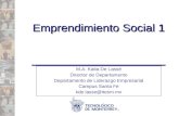 Emprendimiento Social 1 M.A. Katia De Lassé Director de Departamento Departamento de Liderazgo Empresarial Campus Santa Fe kde.lasse@itesm.mx.