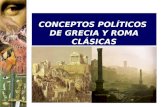 CONCEPTOS POLÍTICOS DE GRECIA Y ROMA CLÁSICAS. 1. La política Definición La política es todo lo concerniente a la ciudad y al Estado, que para los griegos.