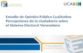 Estudio de Opinión Pública Cualitativo Percepciones de la ciudadanía sobre el Sistema Electoral Venezolano.