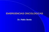 EMERGENCIAS ONCOLOGICAS Dr. Pablo Bertin. EMERGENCIAS ONCOLOGICAS l PRESENTACIONES CLINICAS EN PACIENTES l EN NEOPLASIAS SIN DIAGNOSTICO PREVIO l O EN.