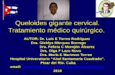 Queloides gigante cervical. Tratamiento médico quirúrgico. AUTOR: Dr. Luis E Torres Rodríguez Dra. Gleidys Márquez Borrego Dra. Felicia C Morejón Álvarez.