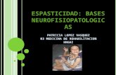 ESPASTICIDAD: BASES NEUROFISIOPATOLOGICAS PATRICIA LOPEZ VASQUEZ R3 MEDICINA DE REHABILITACION HNGAI.