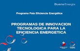 Programa País Eficiencia Energética PROGRAMAS DE INNOVACION TECNOLOGICA PARA LA EFICIENCIA ENERGETICA.