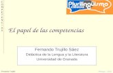 Fernando Trujillo Málaga - 2007 COMPETENCIASCOMPETENCIAS El papel de las competencias Fernando Trujillo Sáez Didáctica de la Lengua y la Literatura Universidad.