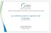 La oferta para capital de trabajo JORNADA FINANCIAMIENTO BANCARIO AL SECTOR PRODUCTIVO PyMEs 14 de Agosto de 2012 Pablo Borakievich Gerente de Activos.