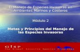 1 El Manejo de Especies Invasoras en Ambientes Marinos y Costeros Módulo 2 Metas y Principios del Manejo de las Especies Invasoras.