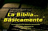 © 2012 TBBMI 9.6.01. 7 7 La Biblia… B á sicamente La Biblia… B á sicamente ® Una presentación de los Ministerios Internacionales La Biblia…Básicamente.