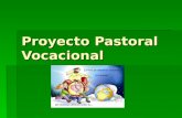 Proyecto Pastoral Vocacional. Proyecto Vocacional  Quiere acompañar a todos los que el Señor llama a servirle a la Iglesia, en la vida consagrada o laical.