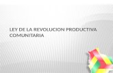 LEY DE LA REVOLUCION PRODUCTIVA COMUNITARIA 1 ESTRUCTURA DE LA LEY I DEL TITULO I 1 - 5 Marco Constitucional, Objeto, Ambito de Aplicación, Finalidad.