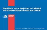 Políticas para mejorar la calidad de la Formación Inicial en CHILE Jornada Consulta CEPPE Estándares Media, 27 julio 2011.