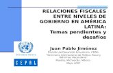 RELACIONES FISCALES ENTRE NIVELES DE GOBIERNO EN AMÉRICA LATINA: Temas pendientes y desafíos Juan Pablo Jiménez División de Desarrollo Económico CEPAL.