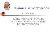 1 SEMINARIO DE INVESTIGACION I UNIDAD BASES TEORICAS PARA EL DESARROLLO DEL PROYECTO DE INVESTIGACION.