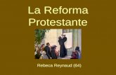 La Reforma Protestante Rebeca Reynaud (64). Reforma PROTESTANTE La Reforma protestante es el movimiento religioso iniciado en Alemania en el siglo XVI.