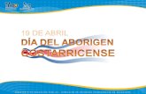 19 DE ABRIL día del aborigen costarricense Como habitante de este territorio, usted debe ubicarse en los antecedentes originales de la población costarricense.