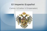 El Imperio Español Carlos I (Carlos V Emperador).